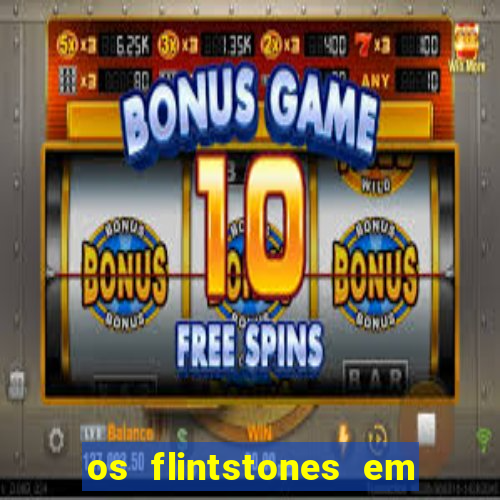 os flintstones em viva rock vegas filme completo dublado